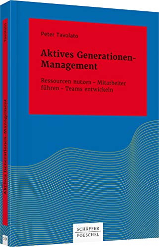 Aktives Generationen-Management: Ressourcen nutzen – Mitarbeiter führen – Teams entwickeln (Systemisches Management) von Schffer-Poeschel Verlag